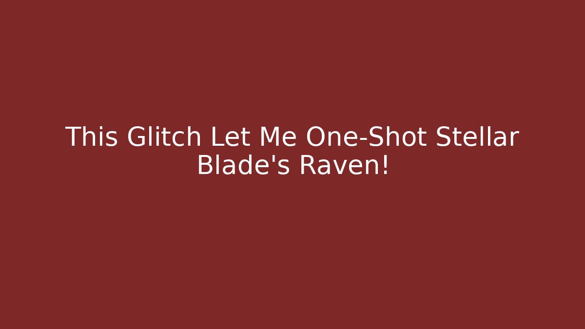 This Glitch Let Me One-Shot Stellar Blade's Raven! - Andrea Zevedo