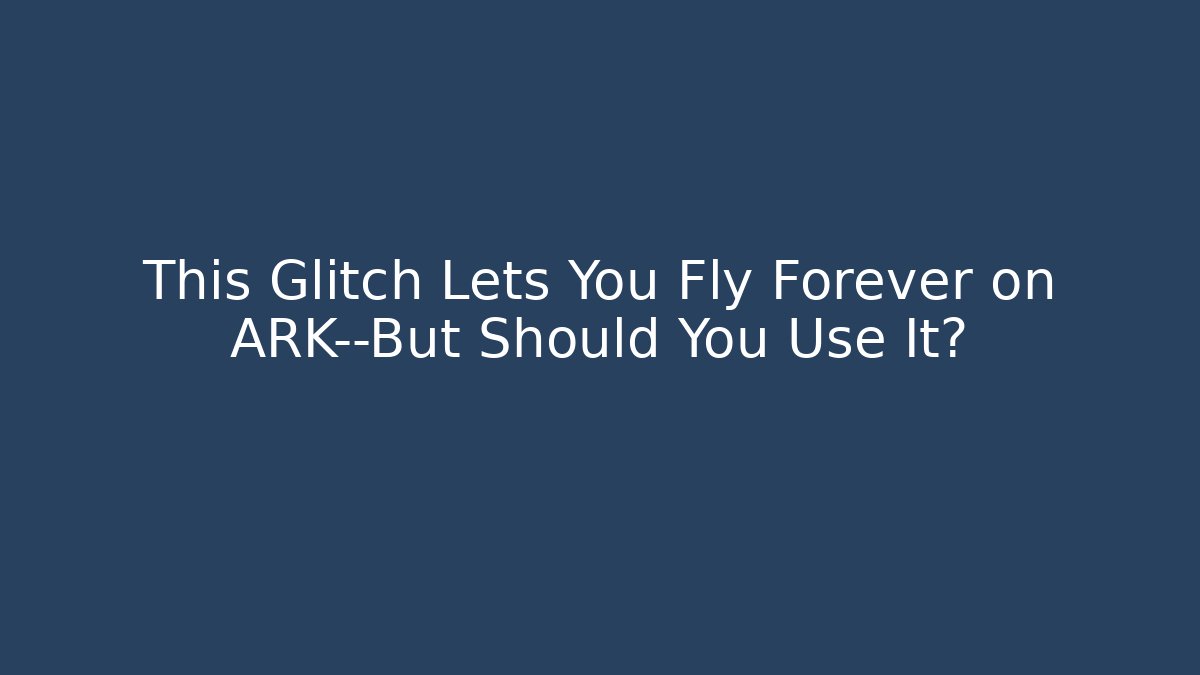 This Glitch Lets You Fly Forever on ARK—But Should You Use It?