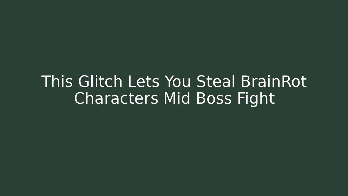 This Glitch Lets You Steal BrainRot Characters Mid Boss Fight - Andrea Zevedo