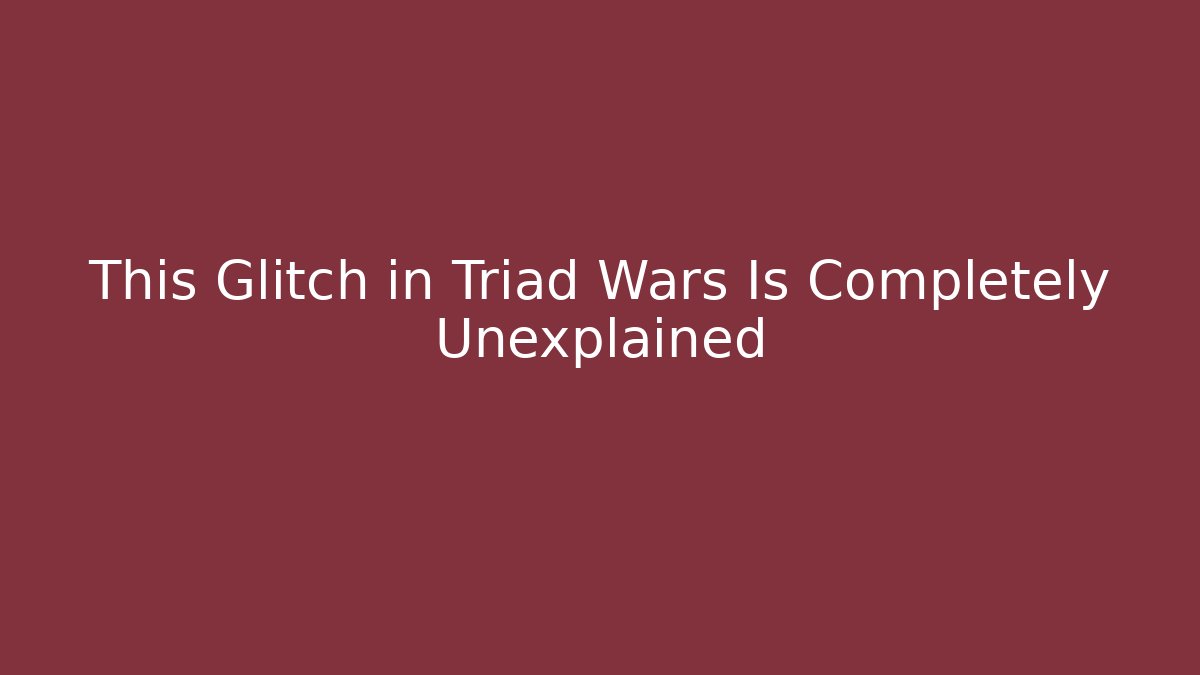 This Glitch in Triad Wars Is Completely Unexplained