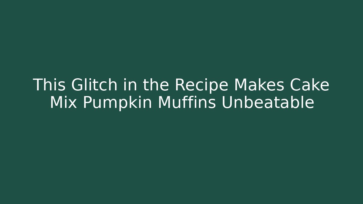 This Glitch in the Recipe Makes Cake Mix Pumpkin Muffins Unbeatable