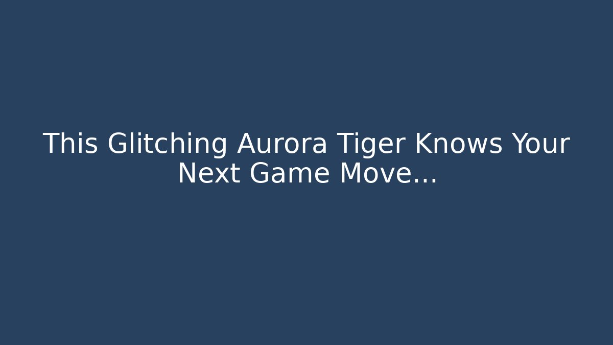 This Glitching Aurora Tiger Knows Your Next Game Move… - Andrea Zevedo