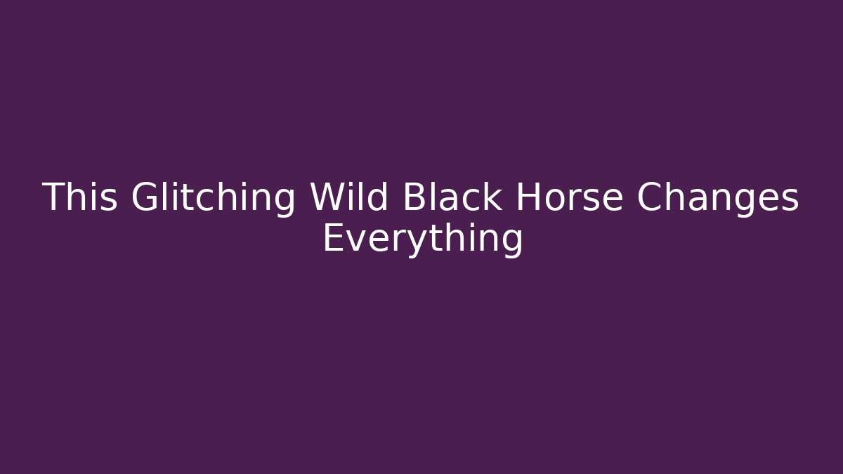 This Glitching Wild Black Horse Changes Everything