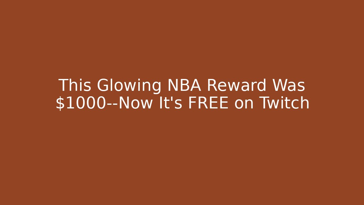 This Glowing NBA Reward Was $1000—Now It's FREE on Twitch