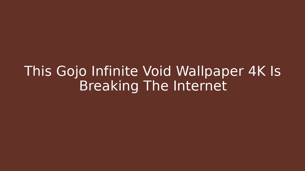 This Gojo Infinite Void Wallpaper 4K Is Breaking The Internet