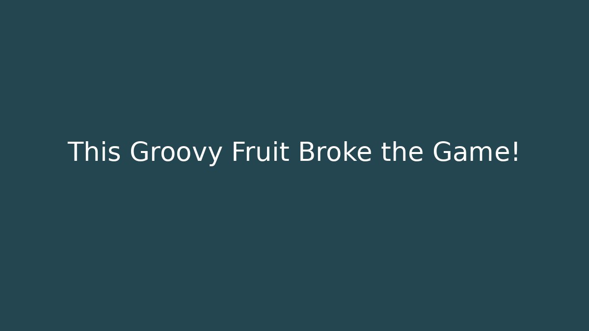This Groovy Fruit Broke the Game!