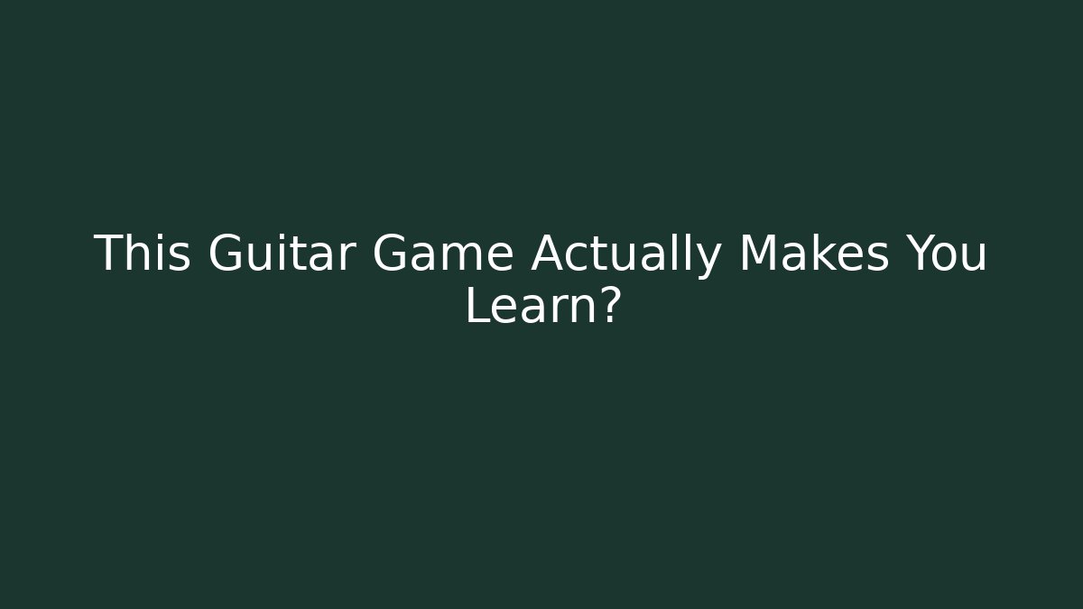This Guitar Game Actually Makes You Learn?