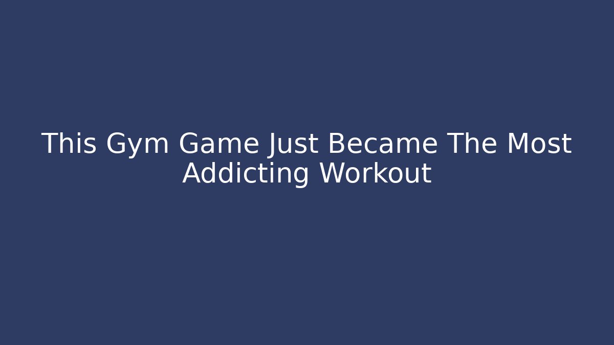 This Gym Game Just Became The Most Addicting Workout