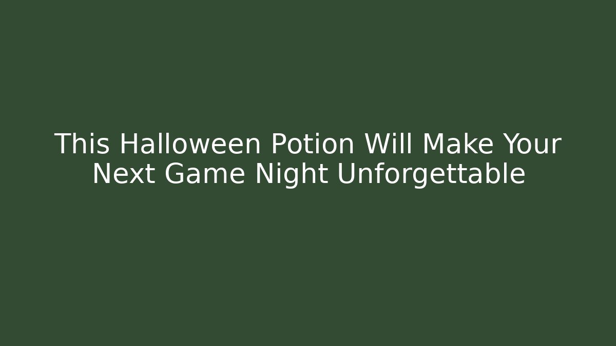 This Halloween Potion Will Make Your Next Game Night Unforgettable - Andrea Zevedo