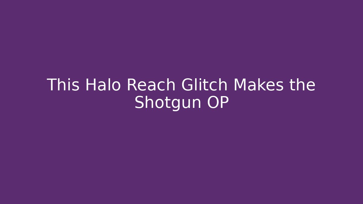 This Halo Reach Glitch Makes the Shotgun OP