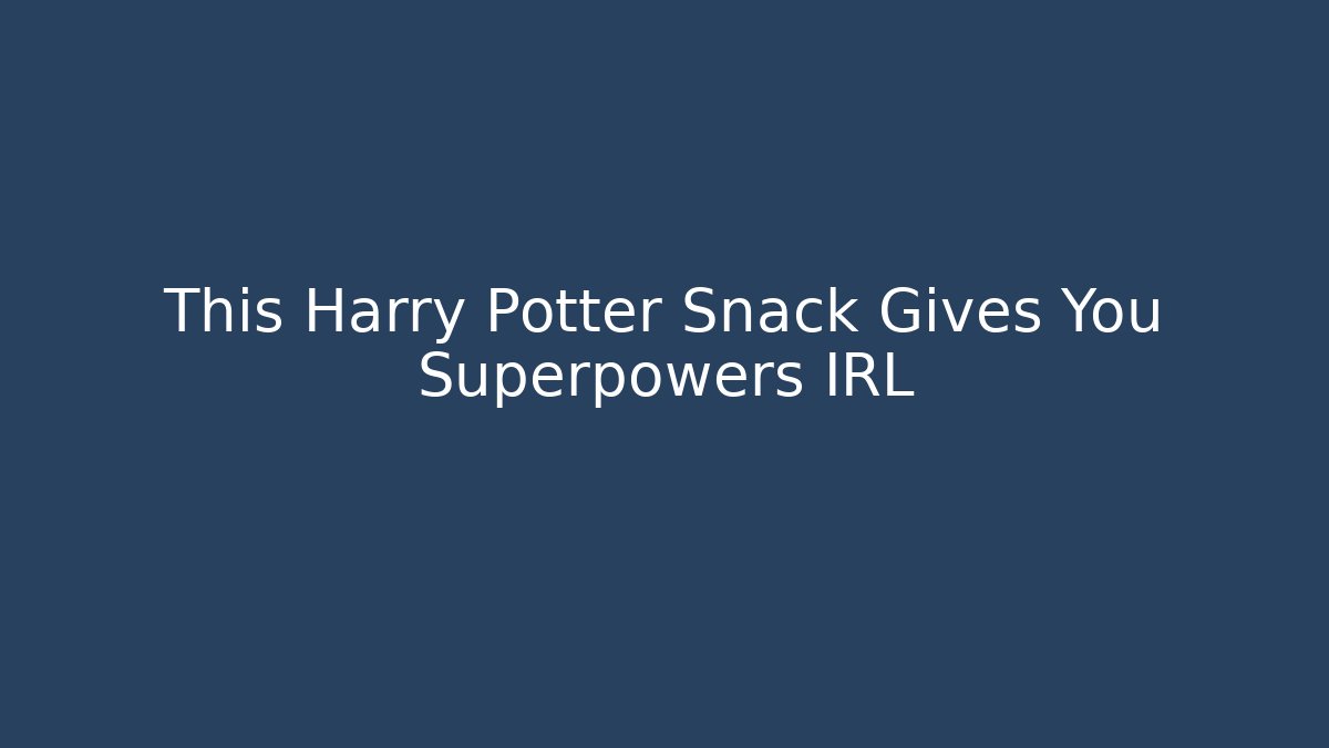 This Harry Potter Snack Gives You Superpowers IRL