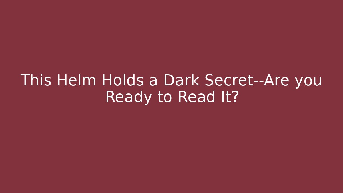 This Helm Holds a Dark Secret—Are you Ready to Read It?