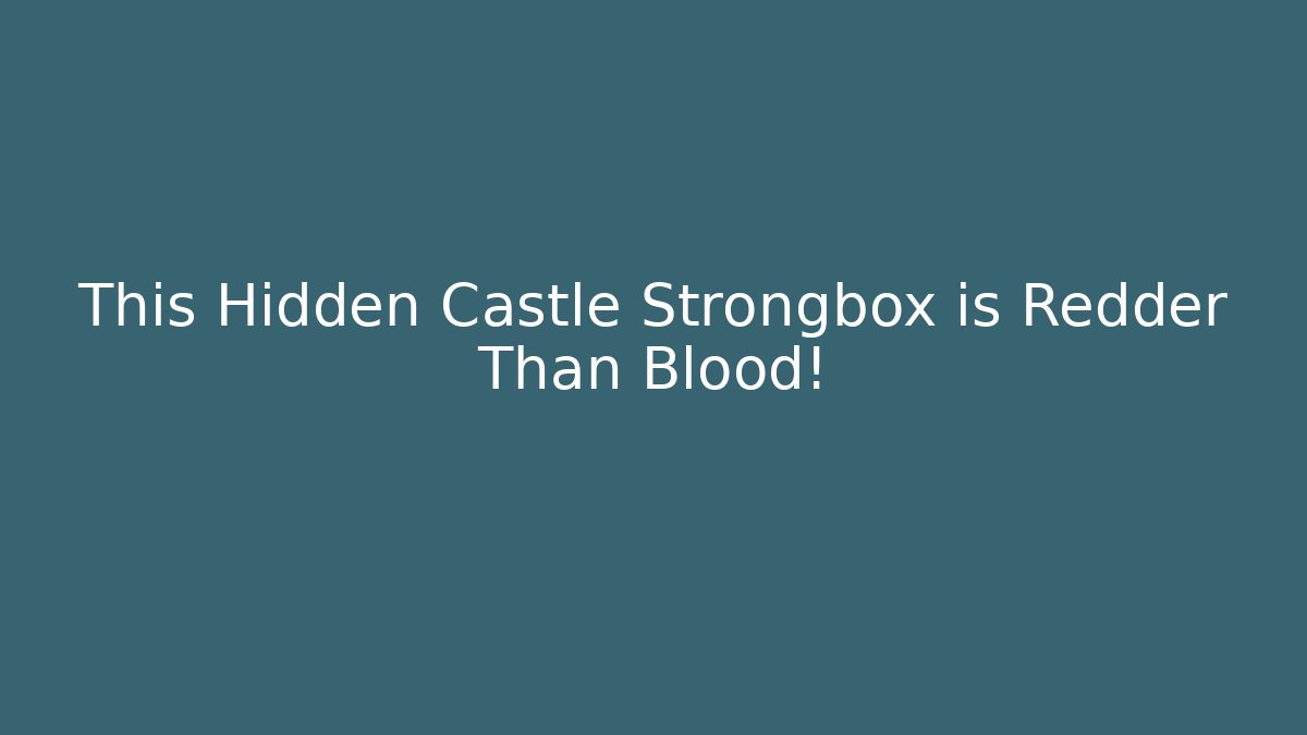 This Hidden Castle Strongbox is Redder Than Blood! - Andrea Zevedo
