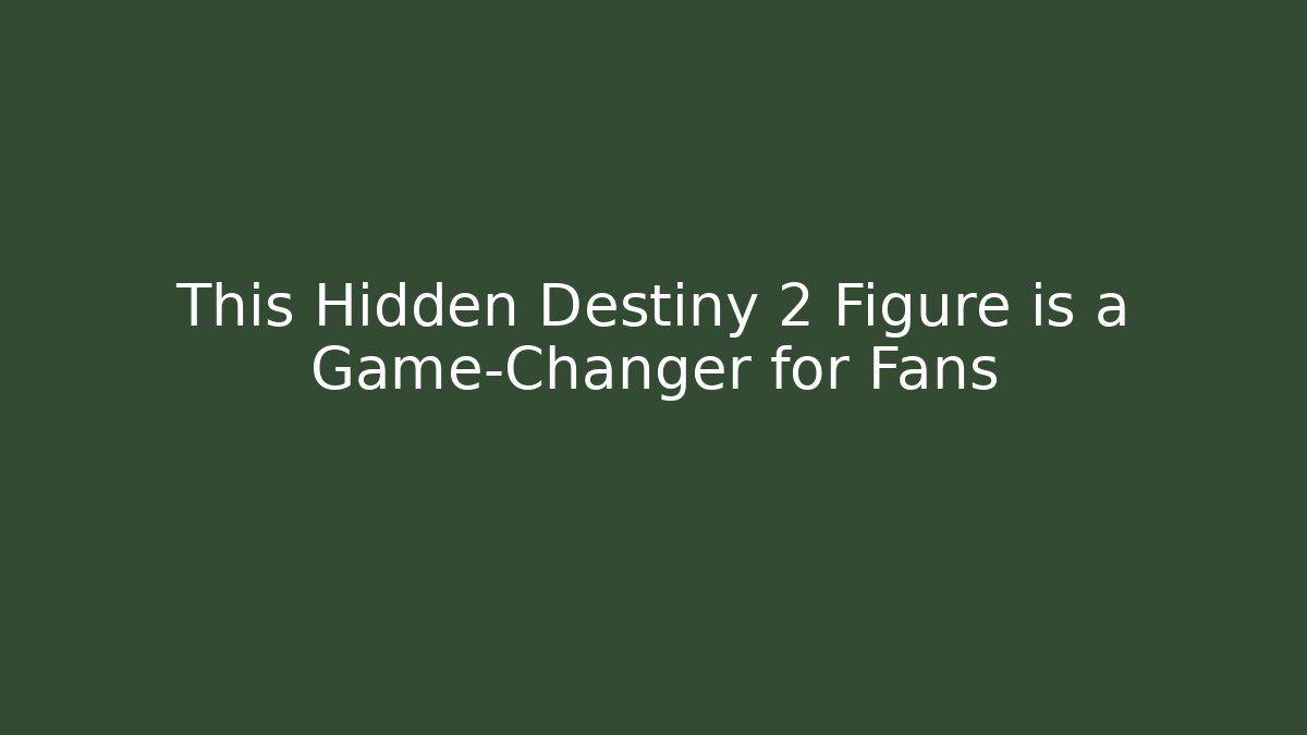 This Hidden Destiny 2 Figure is a Game-Changer for Fans