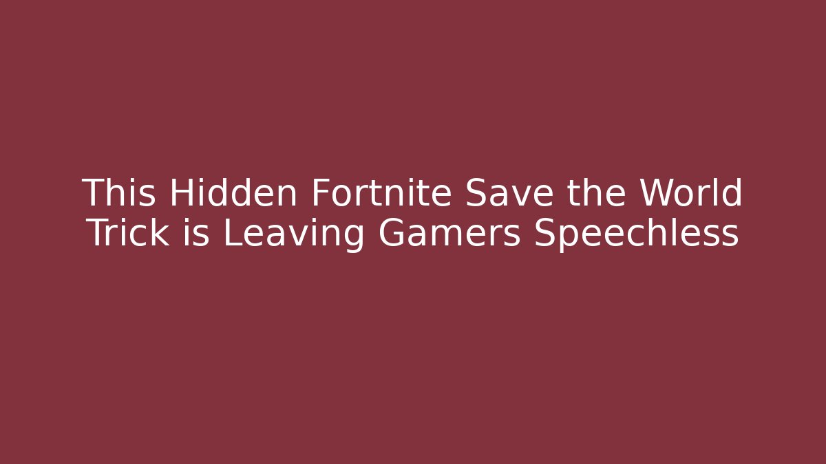 This Hidden Fortnite Save the World Trick is Leaving Gamers Speechless