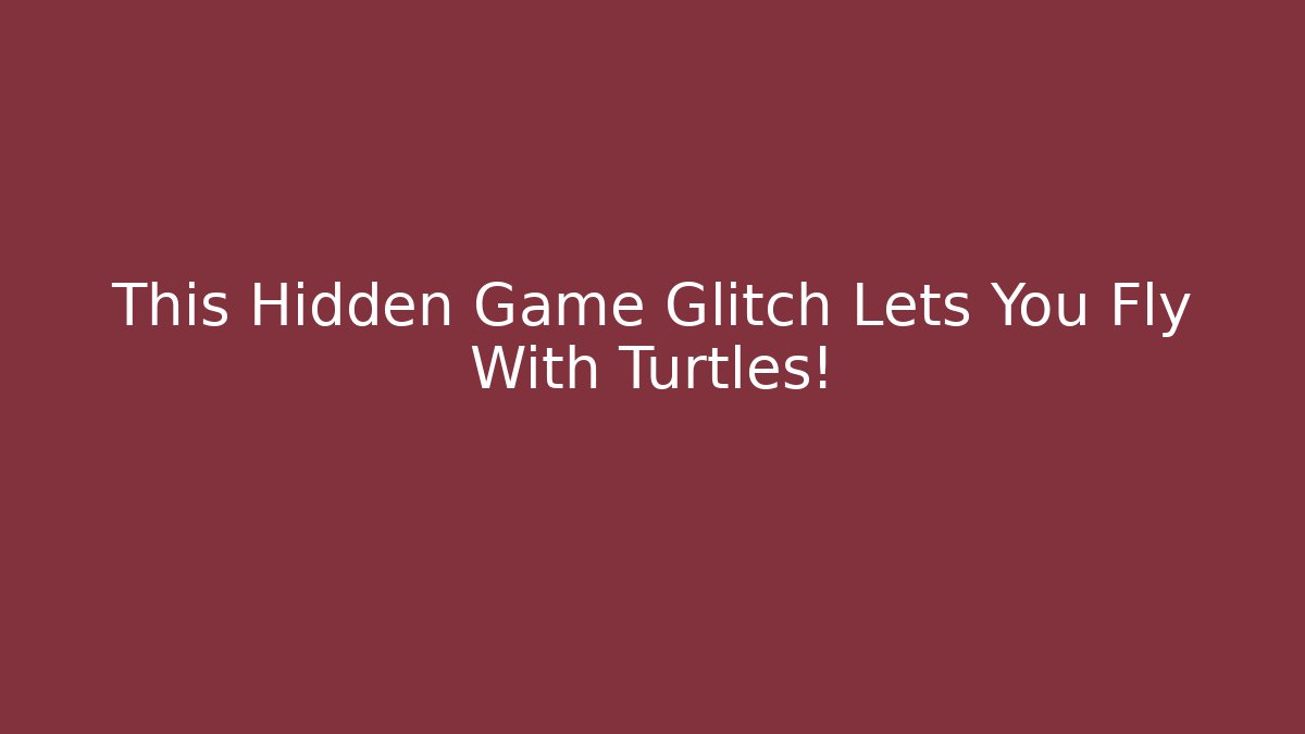 This Hidden Game Glitch Lets You Fly With Turtles!