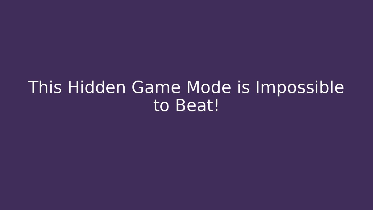 This Hidden Game Mode is Impossible to Beat! - Andrea Zevedo