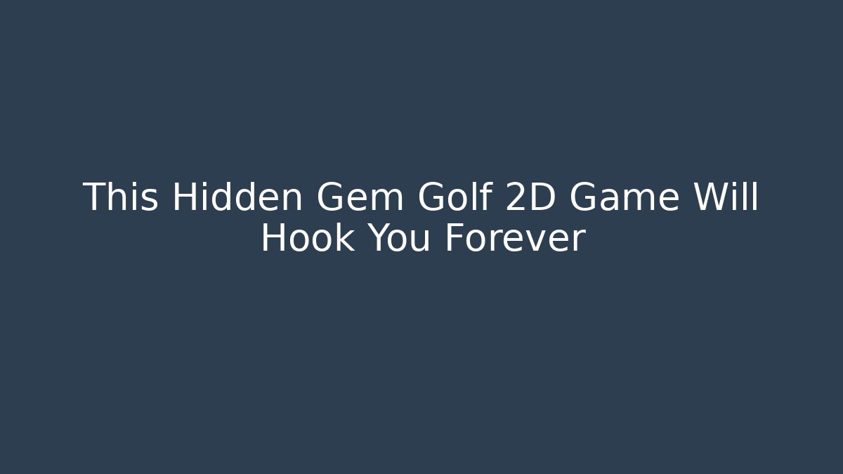 This Hidden Gem Golf 2D Game Will Hook You Forever