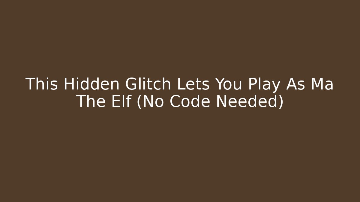 This Hidden Glitch Lets You Play As Ma The Elf (No Code Needed)