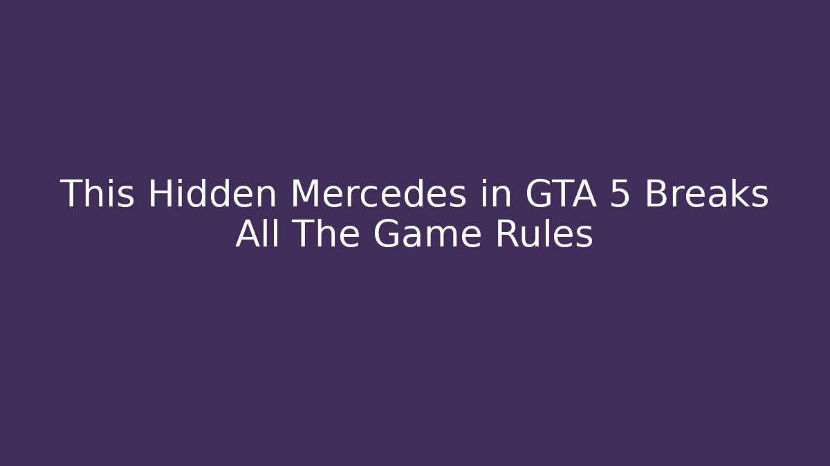 This Hidden Mercedes in GTA 5 Breaks All The Game Rules
