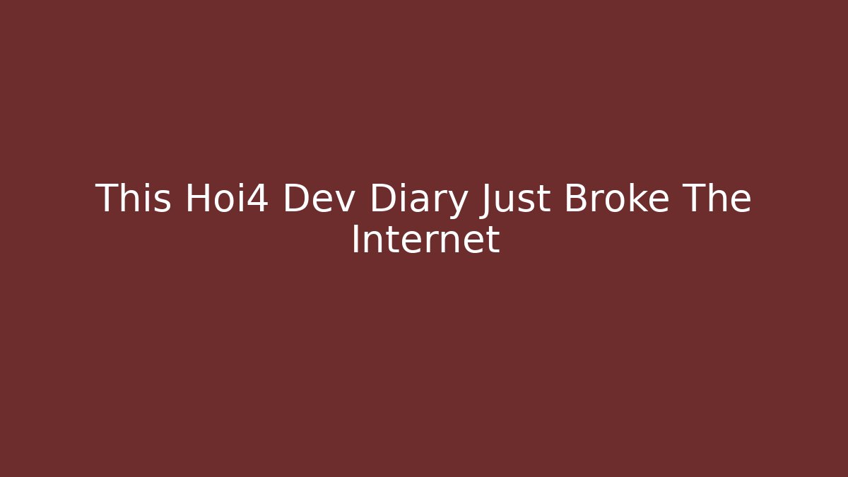 This Hoi4 Dev Diary Just Broke The Internet - Andrea Zevedo