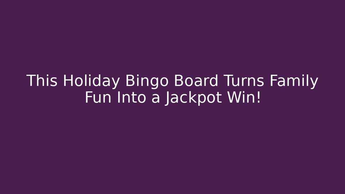 This Holiday Bingo Board Turns Family Fun Into a Jackpot Win!