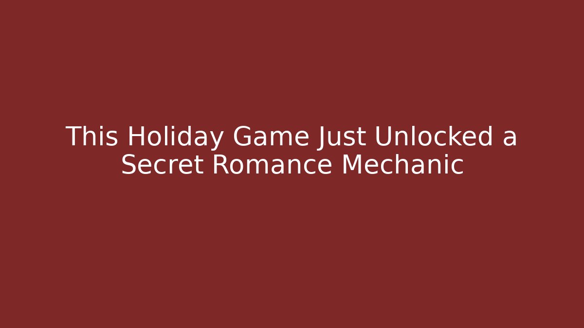 This Holiday Game Just Unlocked a Secret Romance Mechanic