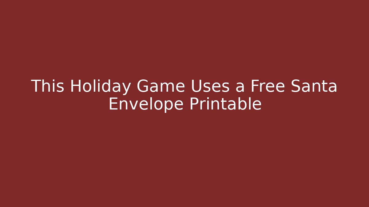 This Holiday Game Uses a Free Santa Envelope Printable