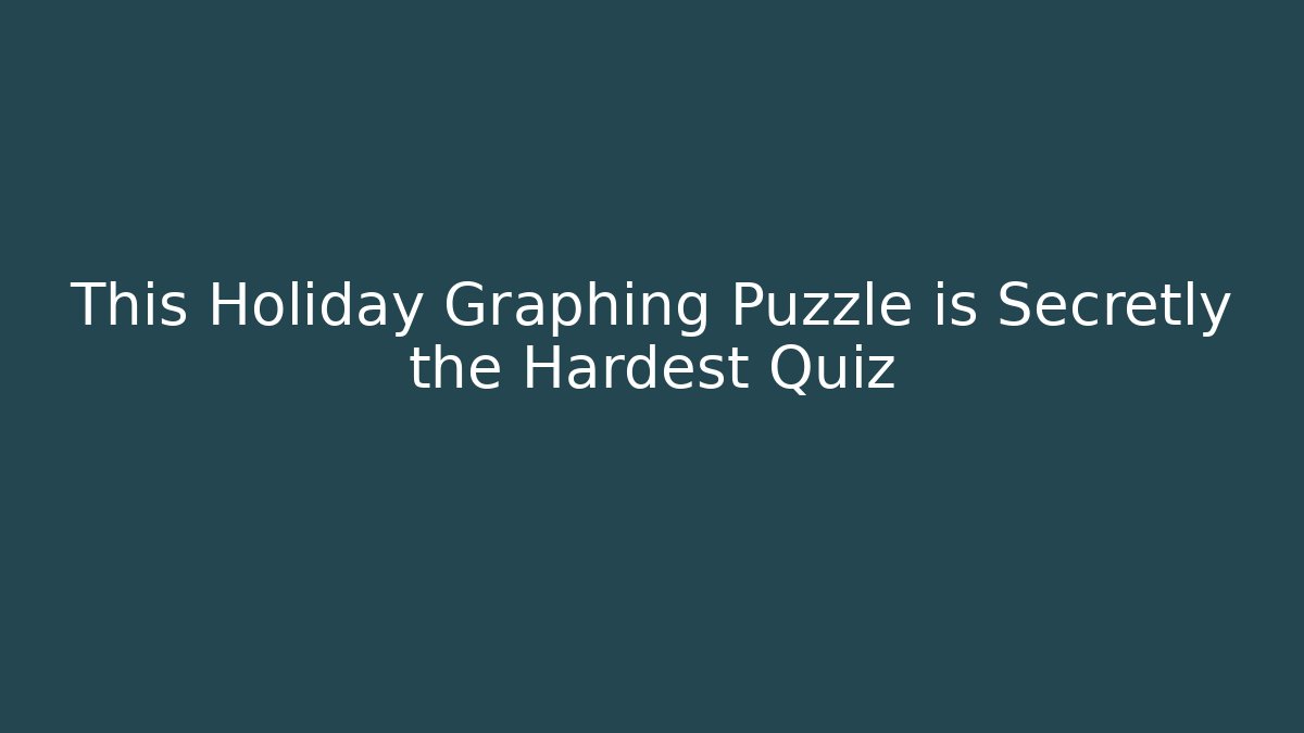 This Holiday Graphing Puzzle is Secretly the Hardest Quiz