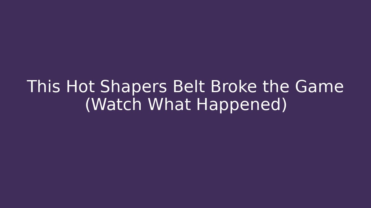 This Hot Shapers Belt Broke the Game (Watch What Happened)