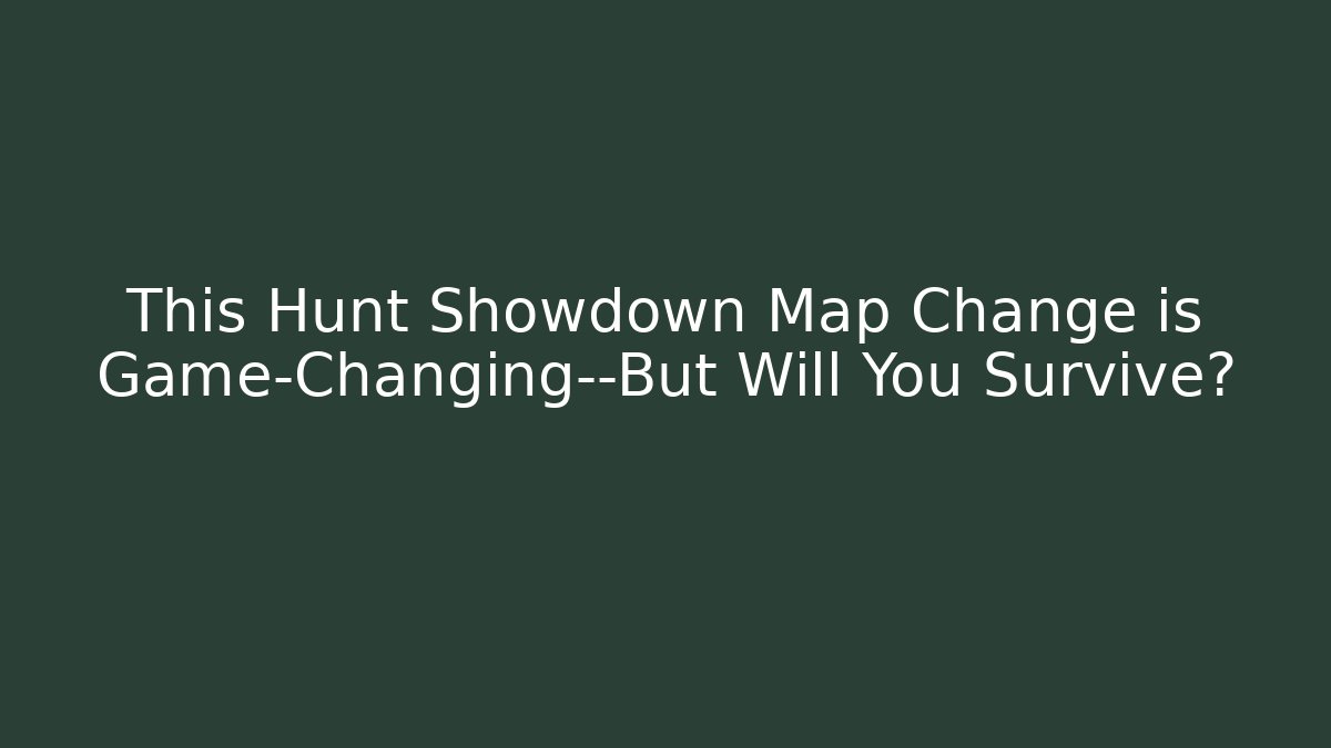 This Hunt Showdown Map Change is Game-Changing—But Will You Survive?