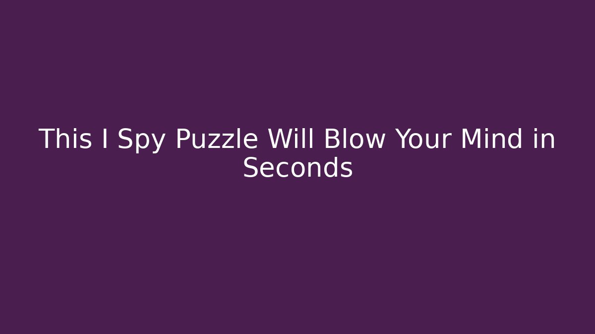 This I Spy Puzzle Will Blow Your Mind in Seconds