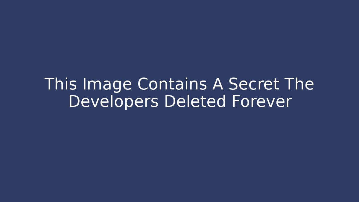 This Image Contains A Secret The Developers Deleted Forever