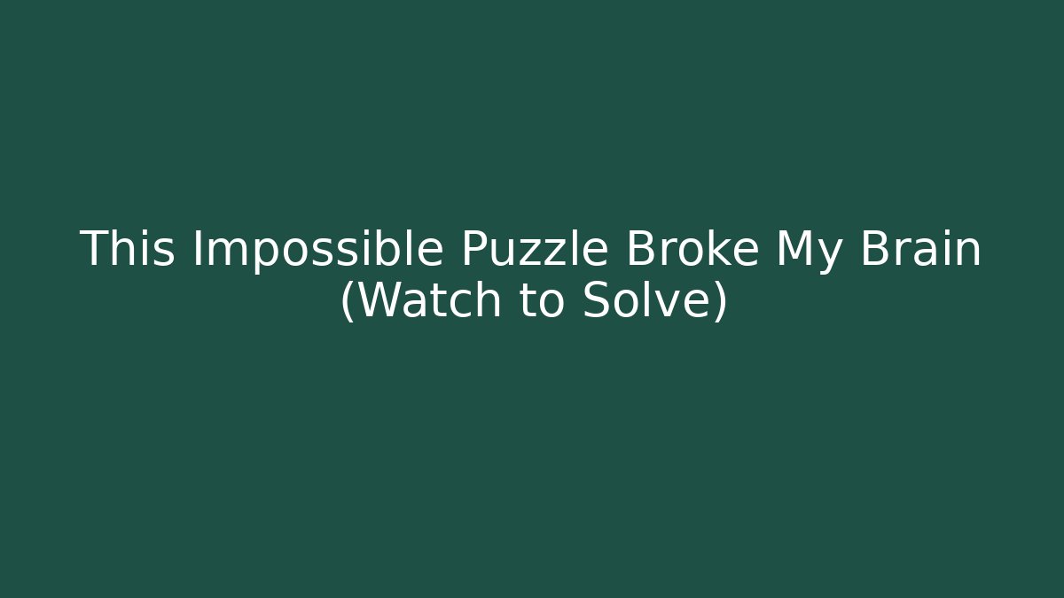 This Impossible Puzzle Broke My Brain (Watch to Solve)