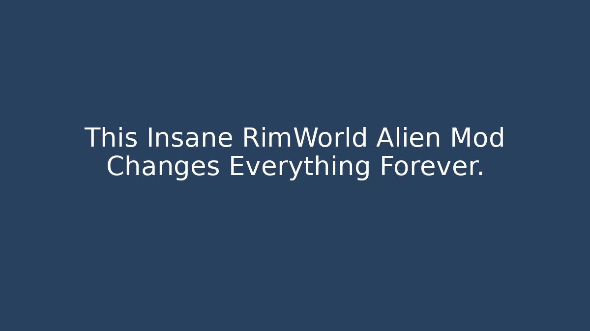 This Insane RimWorld Alien Mod Changes Everything Forever. - Andrea Zevedo