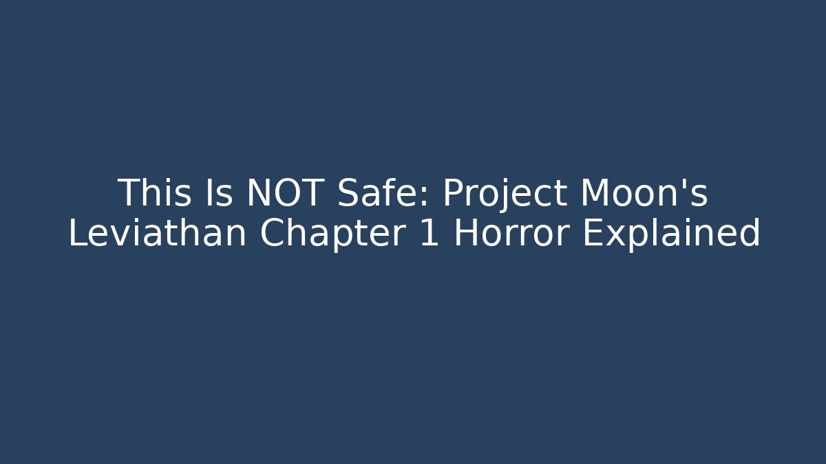This Is NOT Safe: Project Moon's Leviathan Chapter 1 Horror Explained