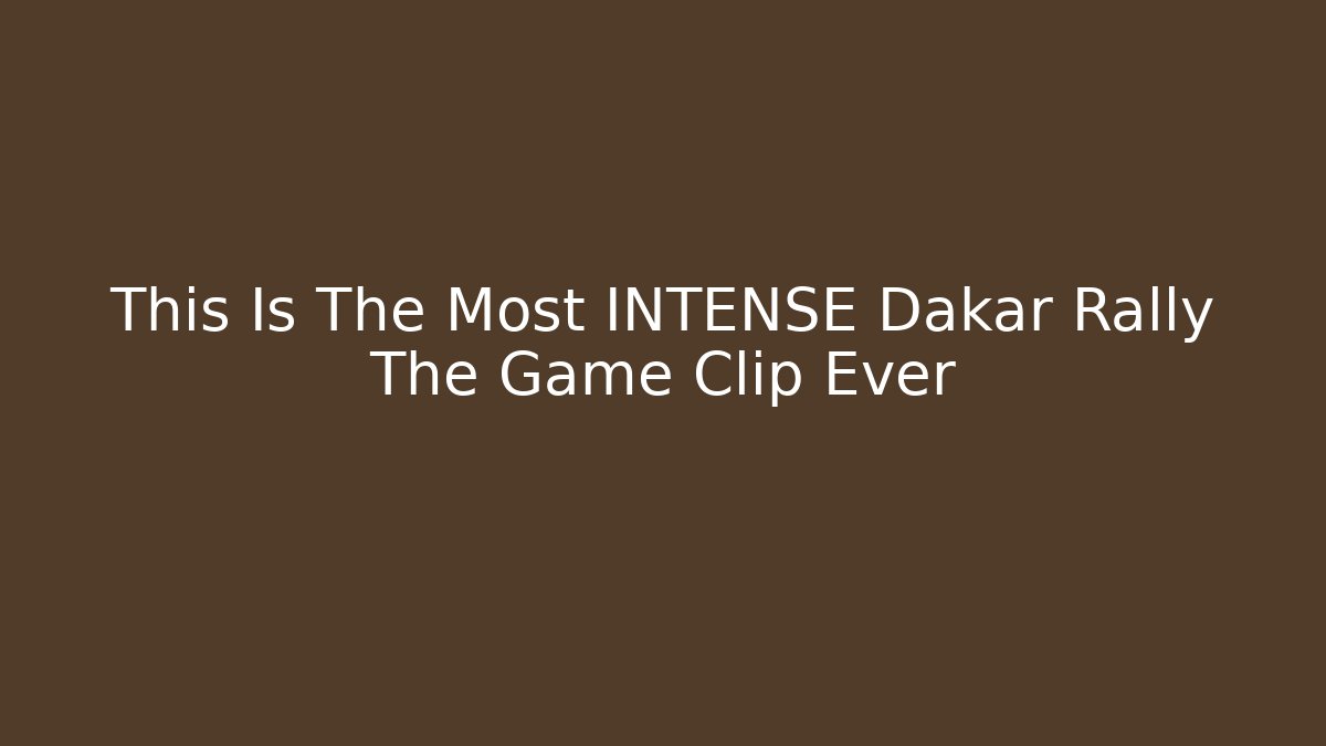This Is The Most INTENSE Dakar Rally The Game Clip Ever