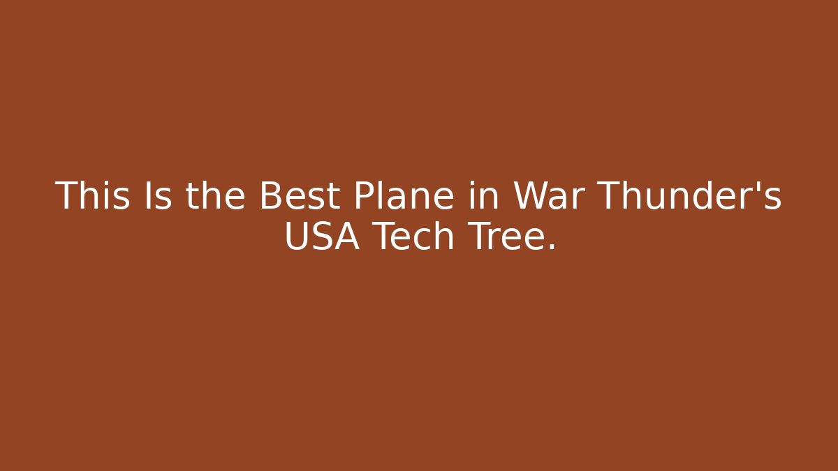 This Is the Best Plane in War Thunder's USA Tech Tree.