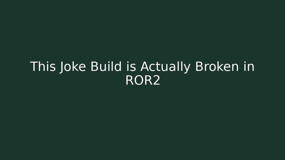 This Joke Build is Actually Broken in ROR2