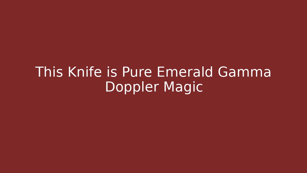 This Knife is Pure Emerald Gamma Doppler Magic