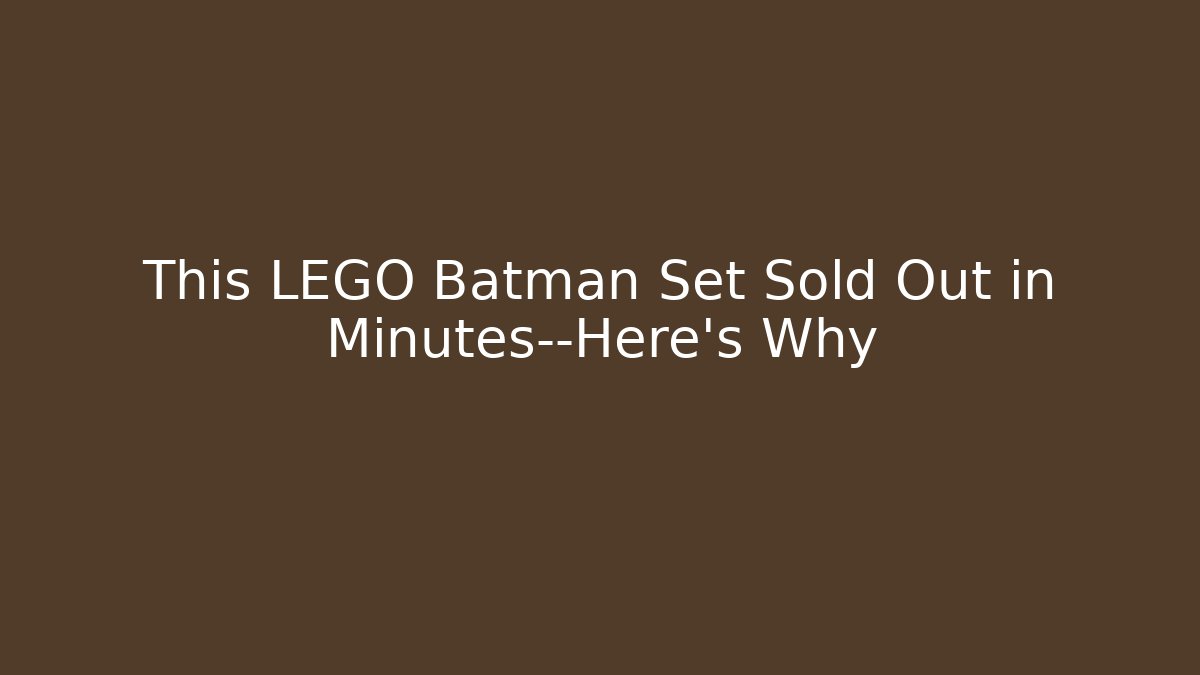 This LEGO Batman Set Sold Out in Minutes—Here's Why
