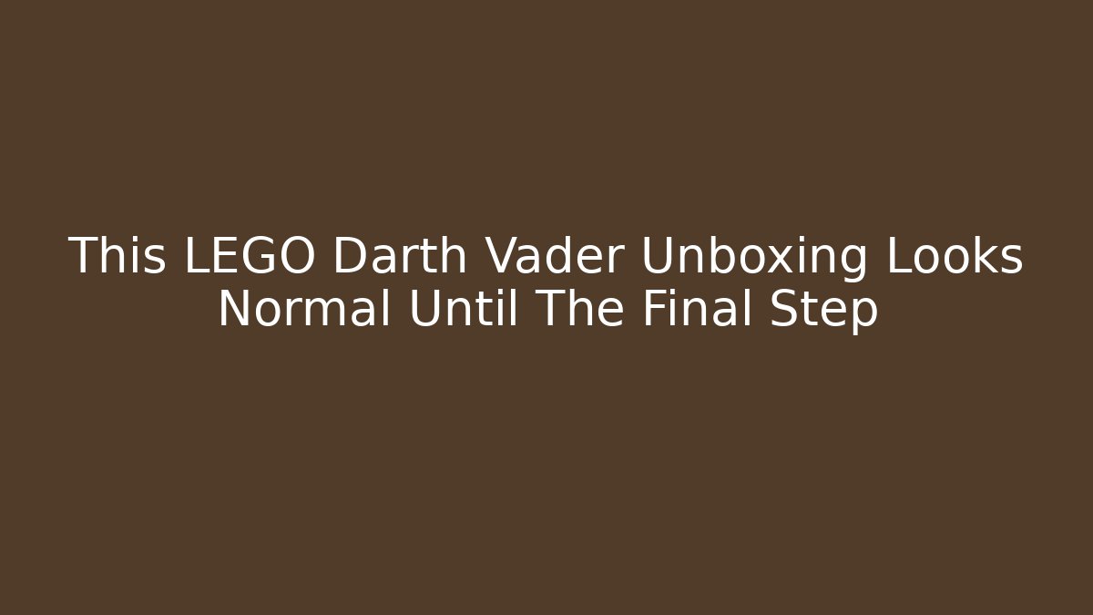 This LEGO Darth Vader Unboxing Looks Normal Until The Final Step