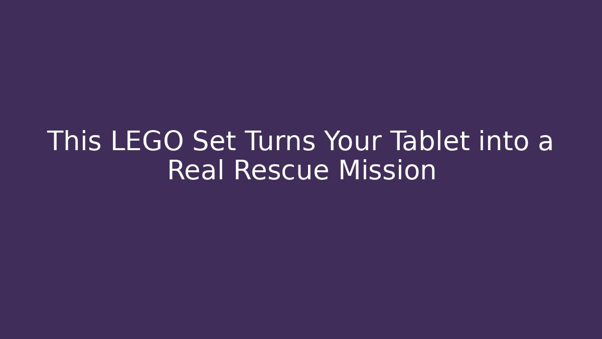 This LEGO Set Turns Your Tablet into a Real Rescue Mission