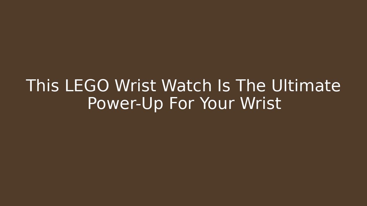 This LEGO Wrist Watch Is The Ultimate Power-Up For Your Wrist