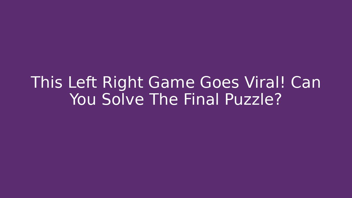 This Left Right Game Goes Viral! Can You Solve The Final Puzzle?
