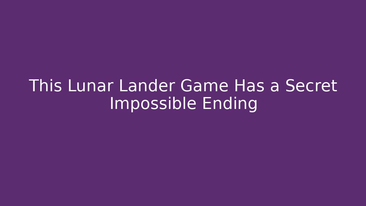 This Lunar Lander Game Has a Secret Impossible Ending