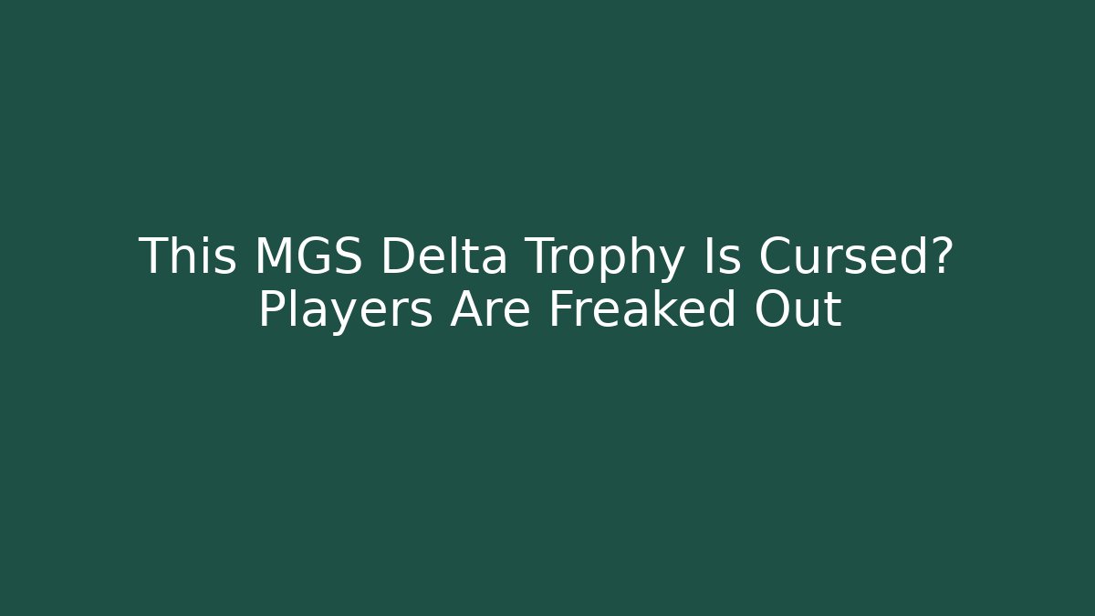 This MGS Delta Trophy Is Cursed? Players Are Freaked Out