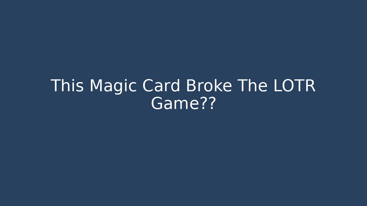 This Magic Card Broke The LOTR Game规则