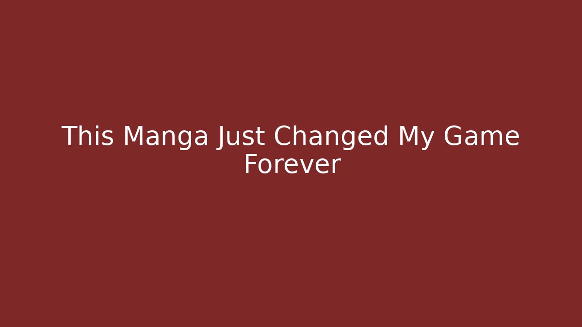 This Manga Just Changed My Game Forever - Andrea Zevedo