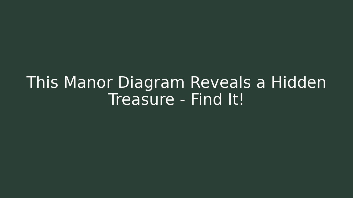 This Manor Diagram Reveals a Hidden Treasure – Find It!